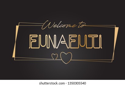 Funafuti Welcome to Golden text Neon Lettering Typography with Wired Golden Frames and Hearts Design Vector Illustration.