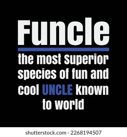 Funcle The most Superior species of fun and cool Uncle known to world