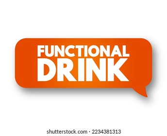 Functional drink - non-alcoholic drink which benefits specific bodily functions in addition to providing general nutritional benefits, text concept message bubble