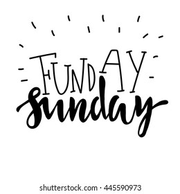 Funday Sunday. Hand drawn lettering. Typographic quote. Hand drawn  lettering. Black hand drawn letters. 