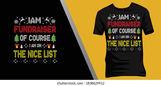  i am Fundraiser of course i am on the nice list.Christmas ugly t-shirt design