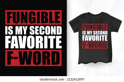 Fungible Is My Second Favorite F-word Bitcoin BTC Crypto Currency T-shirt Design