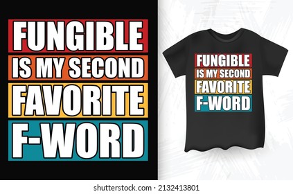 Fungible Is My Second Favorite F-word Bitcoin BTC Crypto Currency Retro Vintage T-shirt Design