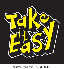 Funky 3D "Take It Easy" quote in yellow and black. Retro sticker style typography for casual lifestyle branding and motivational apparel