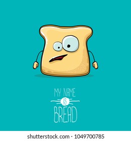 funky cartoon cute white sliced bread character isolated on azure background. My name is bread concept vector illustration. funky bakery food character with eyes and mouth