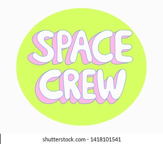 Funky neon yellow Space Crew lettering.Round trendy 90s style word art print for T-shirt,bag,sticker,mobile cover, wallpaper or poster. Vector.