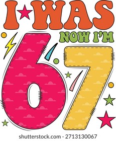 Funny 67 T-shirt Design I Was 6 Now I'm 7
