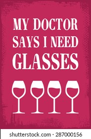 funny alcohol theme vector illustration art with "My Doctor Says I Need Glasses" text