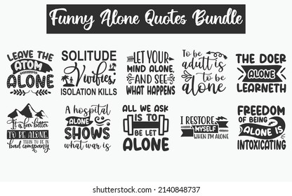 Funny alone Quotes SVG Cut Files Designs Bundle. sad quotes SVG cut files, lonely heart quotes t shirt designs, Saying about short lonely, alone saying cut files, alone speech eps files, SVG bundle