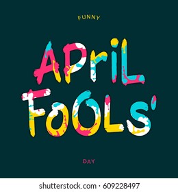 Funny April Fools Day. Bright inscription with paint spray on letters. Vector brush style lettering