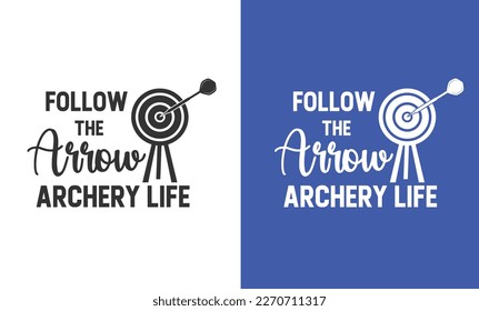 Funny Archery t shirt design Follow the arrow archery life