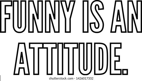 Funny is an attitude outlined text art