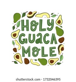 funny avocado quote 'Holy guacamole'  decorated with hand drawn leaves and avocados on white background. Good for posters, banners, prints, cards, signs, etc. EPS 10