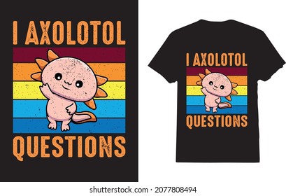 Funny I Axolotl Question Retro Vintage Axolotl Lovers t-shirt