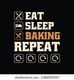 Funny Baking Quote - Eat sleep baking repeat t-shirt design for baker.