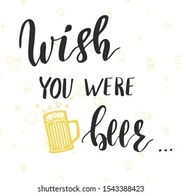 Funny bar poster or t-shirt template with hand lettering Wish you were beer