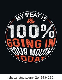 funny barbecue quote design with bold vintage text saying "my meat is 100% going in your mouth today", perfect for grill lovers, meat smokers, cookout gifts, and bbq t-shirts.
