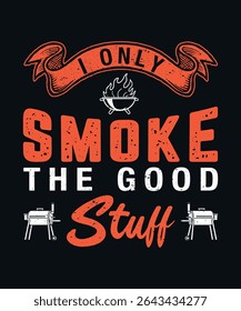 funny BBQ design featuring the quote "i only smoke the good stuff" with grill and smoker icons, perfect for t-shirts, mugs, hats, and gifts for barbecue and meat smoking lovers.