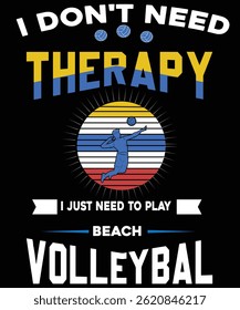 Funny Beach Volleyball Design I Don't Need Therapy, I Just Need to Play Beach Volleyball