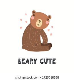 Funny bear character, text Beary cute, isolated on white. Hand drawn wild animal vector illustration. Scandinavian style woodland. Flat design. Concept for kids fashion, textile print, poster, card