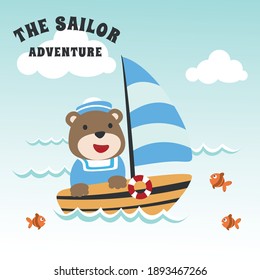 Funny bear sailor cartoon vector on little boat with cartoon style. Creative vector childish background for fabric, textile, nursery wallpaper, poster, card, brochure. and other decoration.