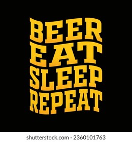 Funny beer quotes - beer eat sleep repeat t shirt design.