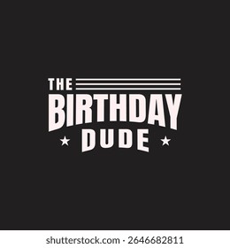 A funny birthday graphic design featuring "The Birthday Dude" A bold, white graphic design, perfect for apparel or accessories.