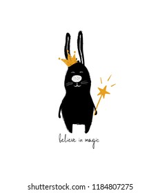 Funny black rabbit in crown holding a magic wand. Greeting card with inspiring phrase - believe in magic.