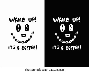 Funny black and white coffee bean face icon with lettering Wake up! It's a coffee!