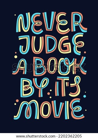 Funny book themed vector lettering illustration - Never judge a book by its movie. Creative typography phrase design for libraries, clubs, book and reading events. For print, web, fashion purposes.