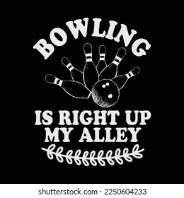 Funny Bowling Is Right Up My Alley funny t-shirt design