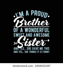 Funny brother sister typography family t shirt design. I'm A Proud Brother Of A wonderful Sweet And Awesome Sister T Shirt.