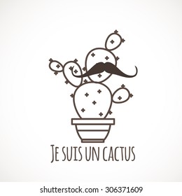 Funny cactus with a mustache. The inscription in French (I cactus)