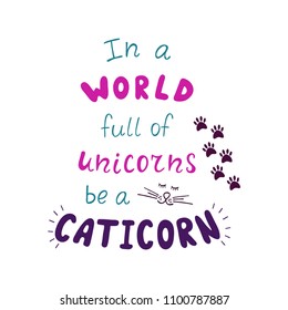 Funny calligraphy phrase about unicorn and caticorn. Design for t-shirt. Colorful vector illustration.