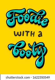 funny calligraphy quote 'Foodie with a booty' on bright yellow background. Perfect for posters, banners, prints, cards, etc. Typography inscription. EPS 10