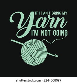 Funny If I Can't Bring My Yarn I'm Not Going
