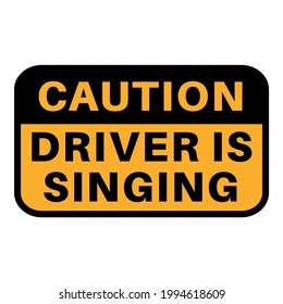 Funny car sticker. Car decal. Caution! Driver is singing