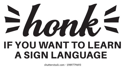 Funny car sticker. Car decal. Honk if you want to learn a sign language