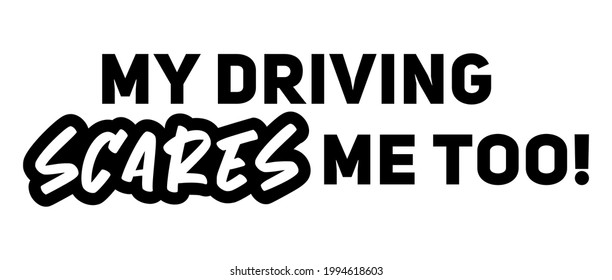 Funny car sticker. Car decal. My driving scares me too