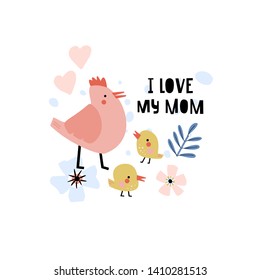 Funny card with chicken and flower with text - I love my mom. Hen cartoon character with lettering for kids. Vector illustration.