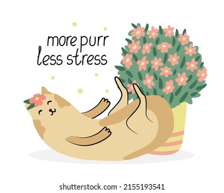 Funny card with a cute cat and  flowers in a pot. Hand drawn flat vector illustration and lettering. Potted plants and pets. More purr less stress