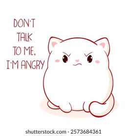 Funny card with dissatisfied and vexed cat. Inscription Don't talk to me, I'm angry. Cute displeased white kitty. Can be used for t-shirt print, card, sticker, poster. Vector illustration EPS8