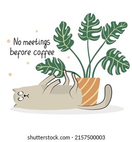 Funny card with a lazy cat and monstera houseplant. Hand drawn flat vector illustration and lettering. Potted plants and pets. No meetings before coffee. 