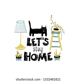 Funny card. Letering - Let's stay home. Vector illustration in simple scandinavian hand-drawn style with black pet and house plants