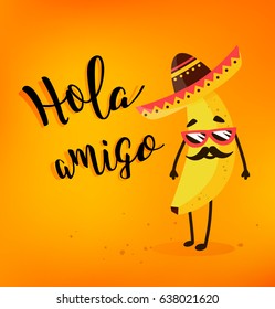 Funny cartoon banana in a Mexican hat and mustache. Hola amigo. Summer card. Flat style. Vector illustration.