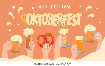 Funny cartoon banner with hands holding beer glasses and pretzel.Background with foaming drink and hand written lettering Oktoberfest.Celebrate beer festival concept.Vector design for card,invitation.