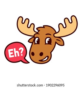 Funny cartoon Canadian moose with speech bubble saying "Eh?" Symbol of Canada, vector clip art illustration