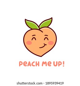 Funny cartoon character fruit Peach, on a white background. The comic phrase, wordplay: Peach me up! meaning Pick me up. Vector illustration.