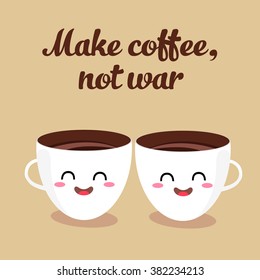 Funny cartoon characters coffee cups. Vector illustration flat design. Make coffee not war. 