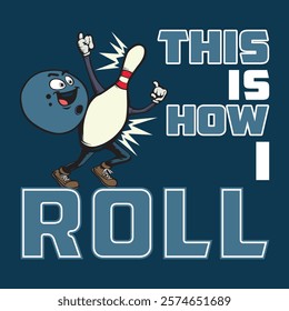 funny cartoon illustration of a bowling ball and pin with human-like features, posing confidently with the text 'this is how i roll.' perfect for bowling fans and humorous designs.